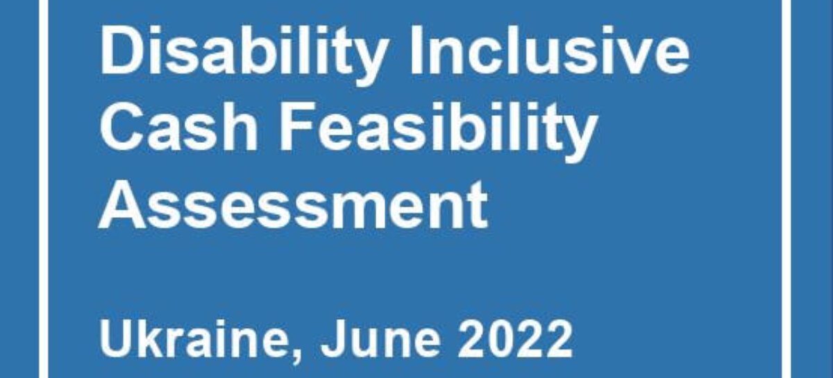 Cash Feasibility Assessment conducted on adult internally displaced people (IDPs) with disabilities in Ukraine in May/June 2022